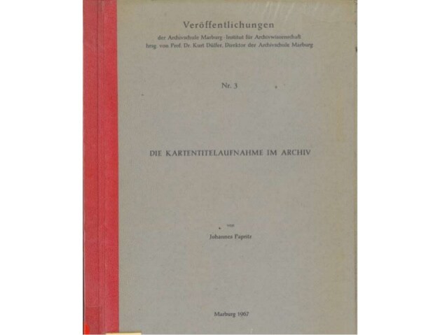 Historische Kartenüberlieferung in Archiven
Archivwissenschaft, Johannes Papritz – und
am Ende (dann doch) Digitalisierung...