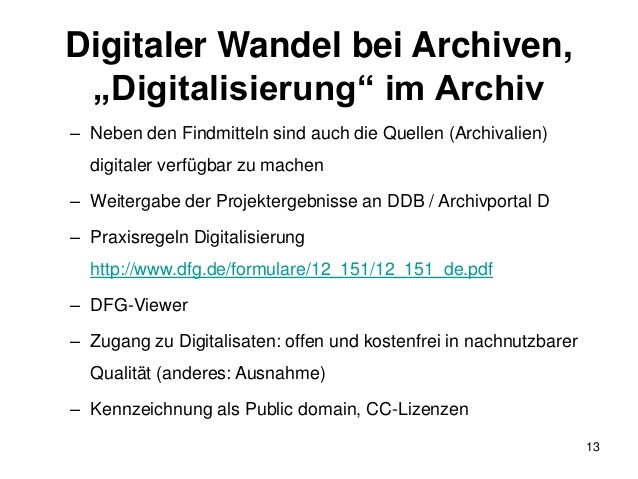 Digitaler Wandel bei Archiven,
„Digitalisierung“ im Archiv
– Neben den Findmitteln sind auch die Quellen (Archivalien)
dig...
