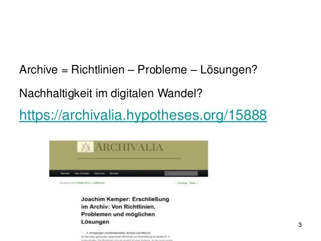 Archive = Richtlinien – Probleme – Lösungen?
Nachhaltigkeit im digitalen Wandel?
https://archivalia.hypotheses.org/15888
3
 