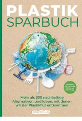 Buchcover: Plastiksparbuch – mehr als 300 nachhaltige Alternativen und Ideen, mit denen wir der Plastikflut entkommen