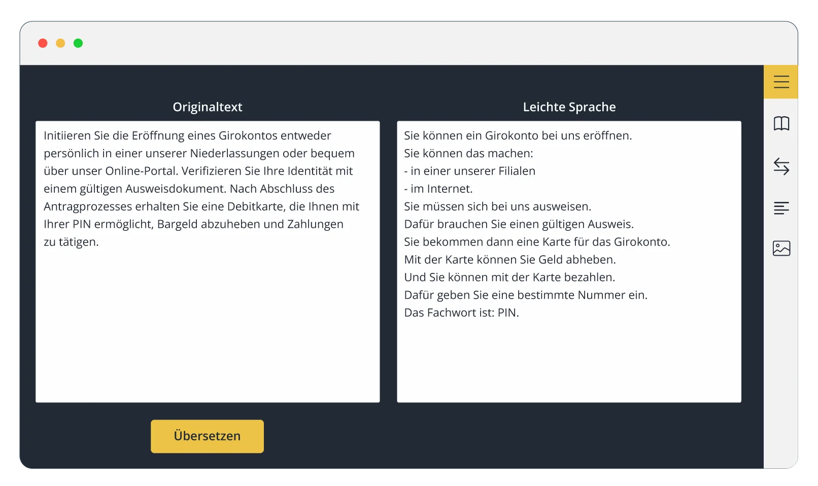 creenshot einer Benutzeroberfläche mit zwei nebeneinander angeordneten Textfeldern. Links befindet sich ein Kasten mit der Überschrift „Originaltext“, der einen formellen Text zur Eröffnung eines Girokontos enthält. Rechts daneben steht ein Kasten mit der Überschrift „Leichte Sprache“, in dem der gleiche Inhalt in einfacher und verständlicher Sprache wiedergegeben wird. Unter den Kästen befindet sich ein gelber Button mit der Beschriftung „Übersetzen“. Am rechten Rand sind Symbole für Navigation und zusätzliche Funktionen sichtbar.